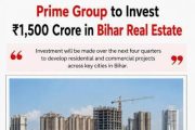Bihar Emerges as India’s Next Real Estate Growth Frontier as Prime Group Commits ₹1,500 Crore Investment