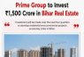 Bihar Emerges as India’s Next Real Estate Growth Frontier as Prime Group Commits ₹1,500 Crore Investment
