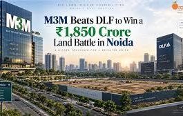 M3M Outbids DLF to Win Rs 1,850-Crore Noida Land Parcel, Signalling Fresh Investor Confidence in NCR Realty