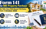 NRI Property Deals Get Simpler: Resident Buyers Can Now Pay TDS Using PAN, New Form 141 Rolls Out