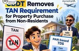 Buying Property from an NRI Gets Easier: CBDT Removes TAN Requirement for Resident Buyers from 1 October 2026